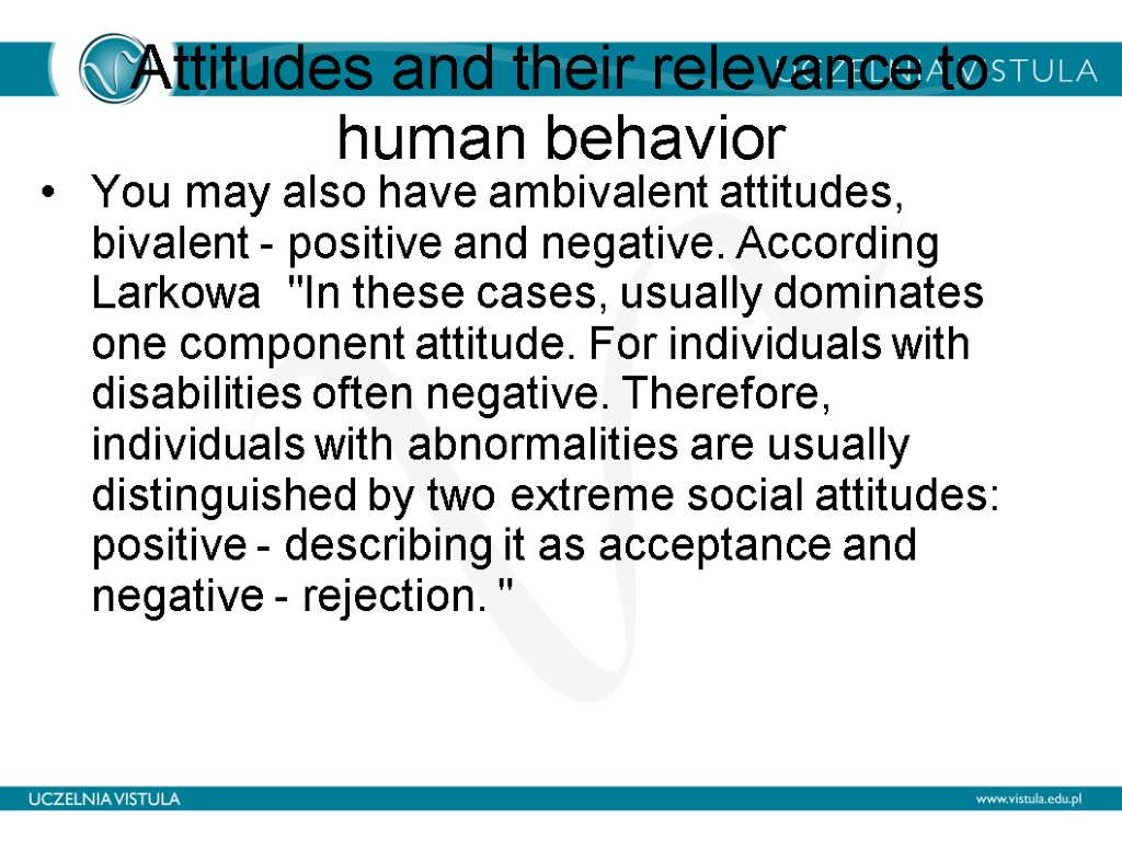 Attitudes and their relevance to human behavior You may also have ambivalent attitudes, bivalent